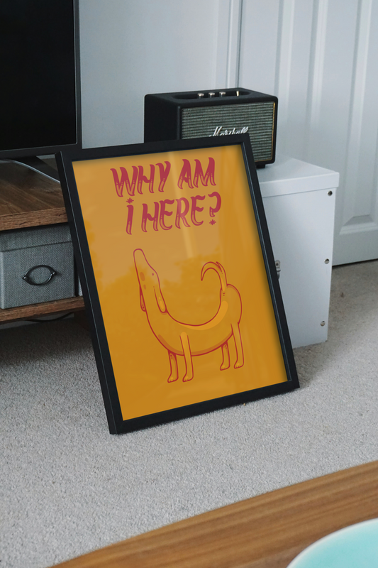 Why Am I Here? Print